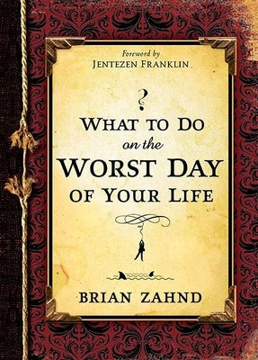 What To Do On The Worst Day of Your Life by Zahnd, Brian