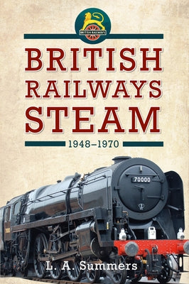British Railways Steam 1948-1970 by Summers, A.