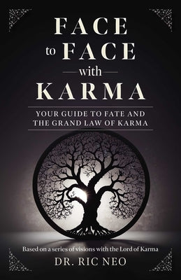 Face to Face with Karma: Your Guide to Fate and the Grand Law of Karma by Neo, Ric