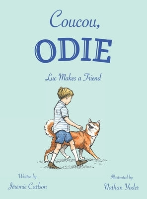 Coucou, Odie: Luc Makes a Friend by Carlson, JÃ©rÃ©mie