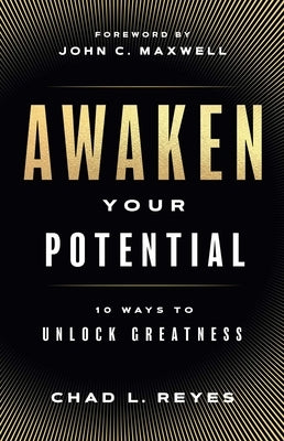 Awaken Your Potential: 10 Ways to Unlock Greatness by Reyes, Chad L.