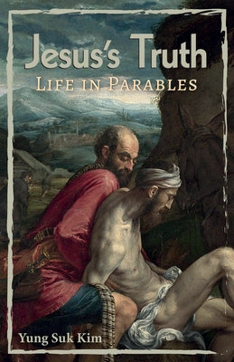 Jesus's Truth: Life in Parables by Kim, Yung Suk