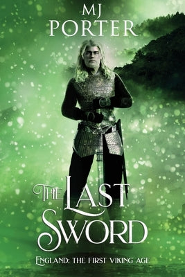 The Last Sword: England: The First Viking Age by Porter, Mj