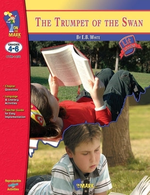 Trumpet of the Swan, by E.B. White Novel Study Grades 4-6 by Solski, Ruth