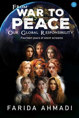 From War to Peace: Our Global Responsibility! by Ahmadi, Farida