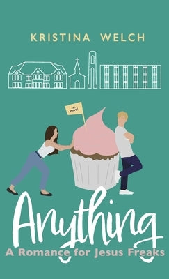 Anything: A Romance for Jesus Freaks by Welch, Kristina