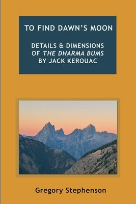 To Find Dawn's Moon: Details and dimensions of The Dharma Bums by Jack Kerouac by Stephenson, Gregory