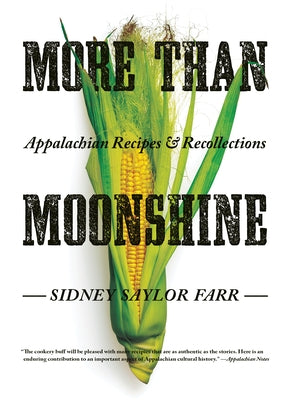 More Than Moonshine: Appalachian Recipes and Recollections by Farr, Sidney Saylor