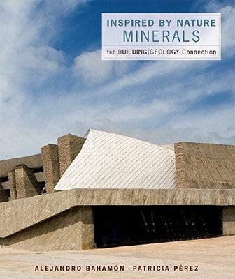 Inspired by Nature: Minerals: The Building/Geology Connection by BahamÃ³n, Alejandro