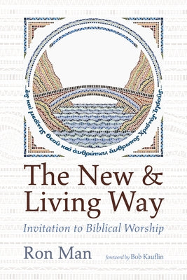 The New and Living Way: Invitation to Biblical Worship by Man, Ron