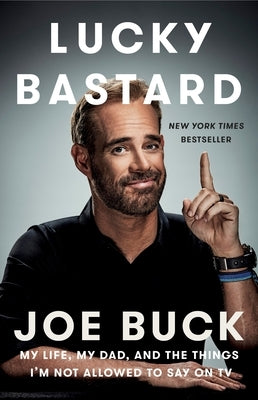 Lucky Bastard: My Life, My Dad, and the Things I'm Not Allowed to Say on TV by Buck, Joe