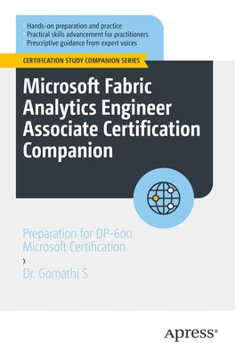 Microsoft Fabric Analytics Engineer Associate Certification Companion: Preparation for Dp-600 Microsoft Certification by S, Gomathi