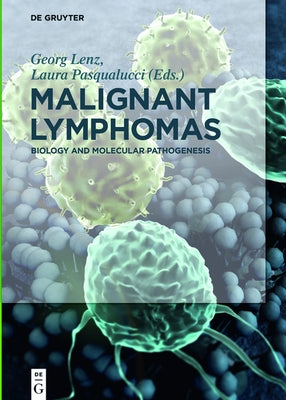 Malignant Lymphomas: Biology and Molecular Pathogenesis by Lenz, Georg