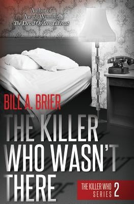 The Killer Who Wasn't There: The Killer Who Series Book 2 by Brier, Bill a.