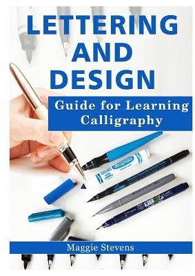 Lettering and Design Guide for Learning Calligraphy by Stevens, Maggie