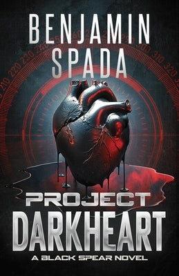 Project Darkheart: A Black Spear Novel by Spada, Benjamin