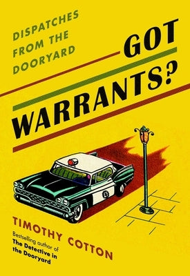 Got Warrants?: Dispatches from the Dooryard by Cotton, Timothy