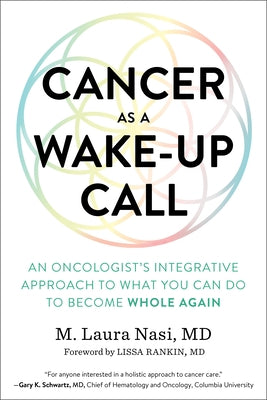 Cancer as a Wake-Up Call: An Oncologist's Integrative Approach to What You Can Do to Become Whole Again by Nasi, M. Laura