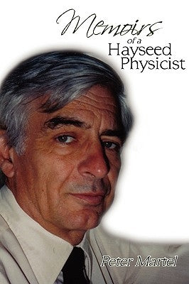 Memoirs of a Hayseed Physicist by Martel, Peter