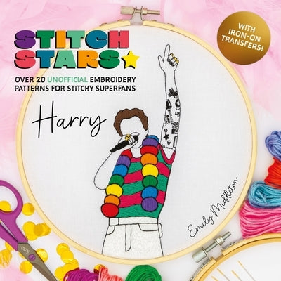Stitch Stars: Harry: Over 20 Unofficial Embroidery Patterns for Stitchy Superfans by Middleton, Emily