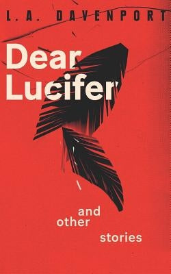 Dear Lucifer & Other Stories by Davenport, L. a.