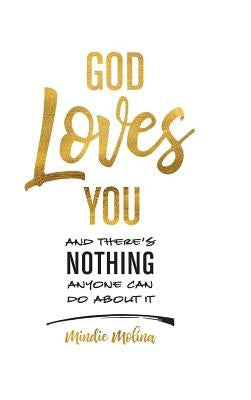 God Loves You and There's Nothing Anyone Can Do About It. by Molina, Mindie