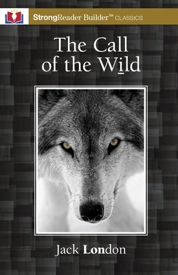 The Call of the Wild (Annotated): A StrongReader Builder(TM) Classic for Dyslexic and Struggling Readers by London, Jack