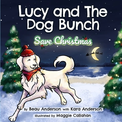 Lucy and the Dog Bunch Save Christmas by Anderson, Beau