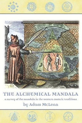 The Alchemical Mandala: A Survey of the Mandala in the Western Esoteric Traditions by McLean, Adam