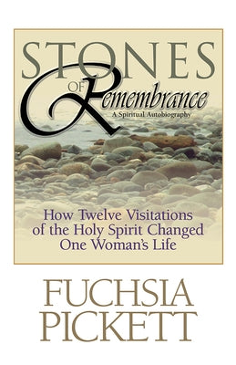Stones of Remembrance: How Twelve Visitations of the Holy Spirit Changed One Woman's Life by Pickett Thd D. D., Fuchsia
