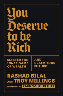 You Deserve to Be Rich: Master the Inner Game of Wealth and Claim Your Future by Bilal, Rashad