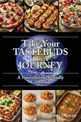 Take Your Tastebuds On A Journey - A Neurodiverse-Friendly Cookbook by Duncan, Spenser