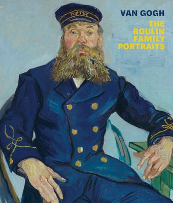 Van Gogh: The Roulin Family Portraits by Van Gogh, Vincent