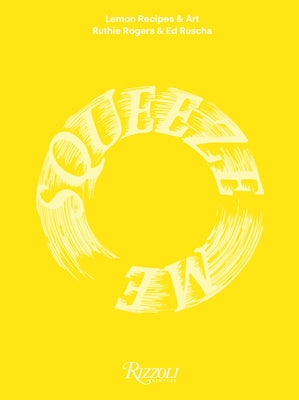 Squeeze Me: Lemon Recipes & Art by Rogers, Ruthie