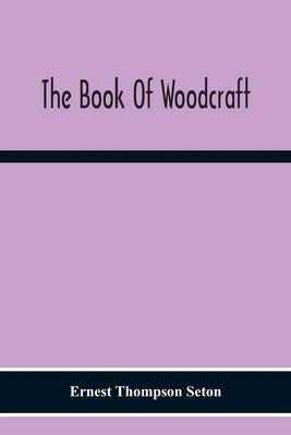 The Book Of Woodcraft by Thompson Seton, Ernest