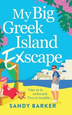 My Big Greek Island Ex-Scape by Barker, Sandy