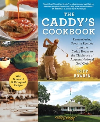 The Caddy's Cookbook: Remembering Favorite Recipes from the Caddy House to the Clubhouse of Augusta National Golf Club by Bowden, Tripp