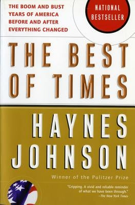 The Best of Times: The Boom and Bust Years of America Before and After Everything Changed by Johnson, Haynes