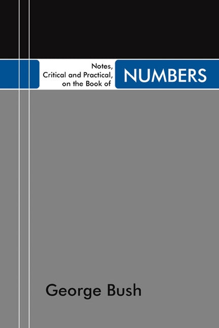 Notes, Critical and Practical, on the Book of Numbers by Bush, George