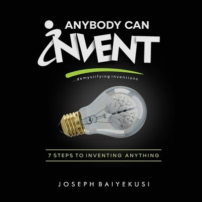 Anybody Can Invent by Baiyekusi, Joseph