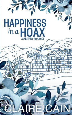 Happiness in a Hoax: A Sweet Military Romance by Cain, Claire