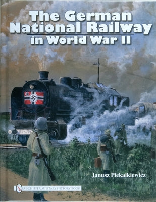 The German National Railway in World War II by Piekalkiewicz, Janusz