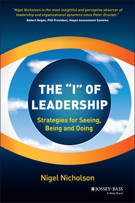 The I of Leadership: Strategies for Seeing, Being and Doing by Nicholson, Nigel