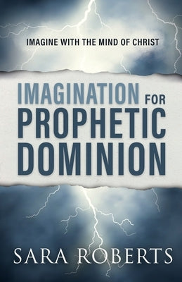 Imagination for Prophetic Dominion by Roberts, Sara