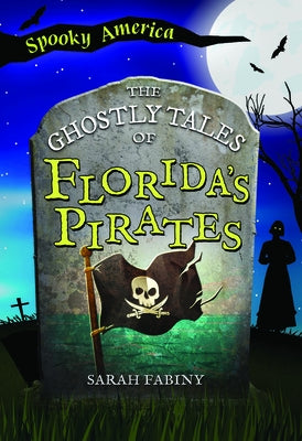 The Ghostly Tales of Florida's Pirates by Fabiny, Sarah