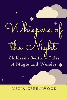 Whispers of the Night: Children's Bedtime Tales of Magic and Wonder by Greenwood, Lucia
