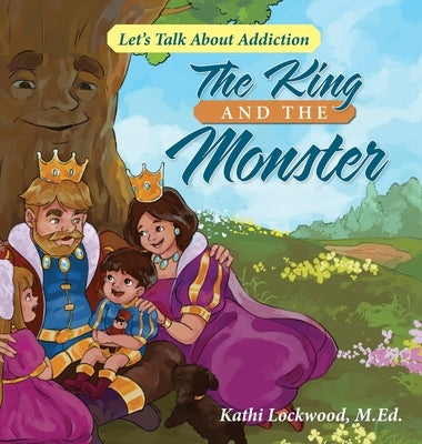 The King and the Monster: Let's Talk About Addiction by Lockwood, Kathi