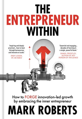 The Entrepreneur Within: How to Forge Innovation-Led Growth by Embracing the Inner Entrepreneur by Roberts, Mark