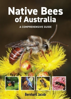 Native Bees of Australia: A Comprehensive Guide by Jacobi, Bernhard