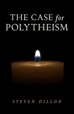 The Case for Polytheism by Dillon, Steven